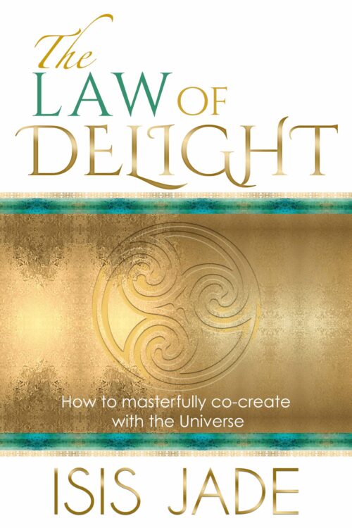 The Law of Delight: How to Masterfully Co-Create with The Universe