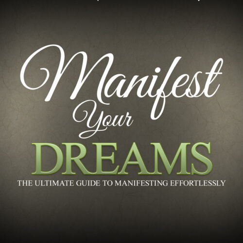 Manifest Your Dreams: The Ultimate Guide to Rapid Manifestation