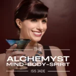 The Alchemyst Mind-Body-Spirit with Isis Jade