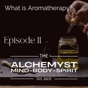 Episode 11 – What is Aromatherapy – History & Applications