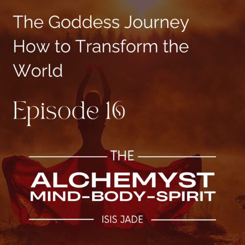 The Alchemyst with Isis Jade episode 16 goddess journey feminine transformation