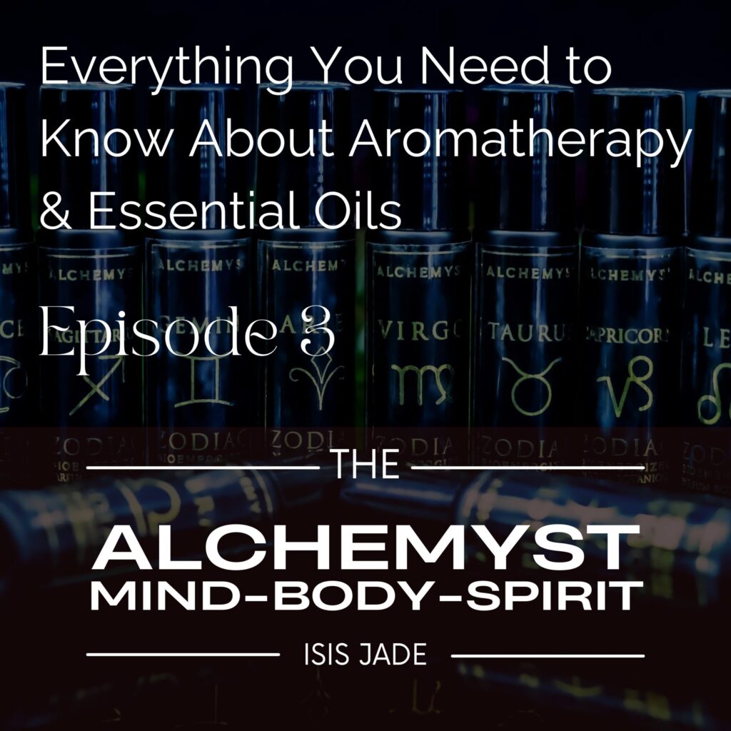 Episode 3 – The Alchemy of Aromatherapy & Essential Oils