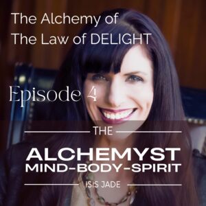 Episode 4 – The Alchemy of The Law of Delight