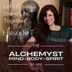 Episode 7 – Create a Divine Life – Leveling Up Your Self-Concept